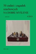 Okładka - 50 zadań i zagadek szachowych NA DOBRE MYŚLENIE 4/2019 - Artur Bieliński
