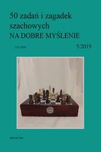 Okładka - 50 zadań i zagadek szachowych NA DOBRE MYŚLENIE 5/2019 - Artur Bieliński