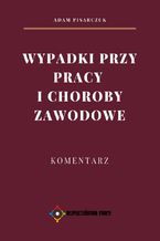 Wypadki przy pracy i choroby zawodowe. Komentarz