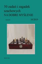 Okładka - 50 zadań i zagadek szachowych NA DOBRE MYŚLENIE 10/2019 - Artur Bieliński