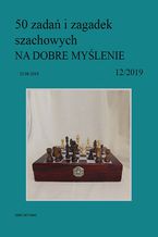 Okładka - 50 zadań i zagadek szachowych NA DOBRE MYŚLENIE 12/2019 - Artur Bieliński