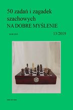 Okładka - 50 zadań i zagadek szachowych NA DOBRE MYŚLENIE 13/2019 - Artur Bieliński
