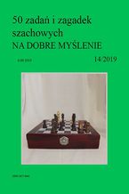 Okładka - 50 zadań i zagadek szachowych NA DOBRE MYŚLENIE 14/2019 - Artur Bieliński