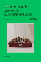 Okładka - 50 zadań i zagadek szachowych NA DOBRE MYŚLENIE 16/2019 - Artur Bieliński