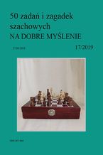 Okładka - 50 zadań i zagadek szachowych NA DOBRE MYŚLENIE 17/2019 - Artur Bieliński