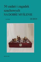 Okładka - 50 zadań i zagadek szachowych NA DOBRE MYŚLENIE 18/2019 - Artur Bieliński