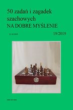 Okładka - 50 zadań i zagadek szachowych NA DOBRE MYŚLENIE 19/2019 - Artur Bieliński