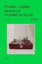 Okładka - 50 zadań i zagadek szachowych NA DOBRE MYŚLENIE 20/2019 - Artur Bieliński