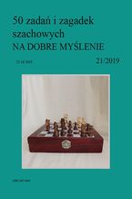 Okładka - 50 zadań i zagadek szachowych NA DOBRE MYŚLENIE 21/2019 - Artur Bieliński