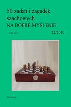 Okładka - 50 zadań i zagadek szachowych NA DOBRE MYŚLENIE 22/2019 - Artur Bieliński