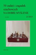 Okładka - 50 zadań i zagadek szachowych NA DOBRE MYŚLENIE 23/2019 - Artur Bieliński