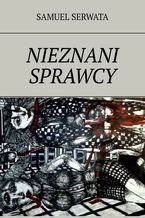 Okładka - Nieznani sprawcy - Samuel Serwata