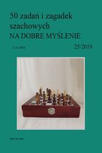 Okładka - 50 zadań i zagadek szachowych NA DOBRE MYŚLENIE 25/2019 - Artur Bieliński