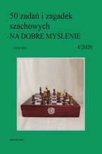 Okładka - 50 zadań i zagadek szachowych NA DOBRE MYŚLENIE 4/2020 - Artur Bieliński