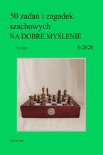 Okładka - 50 zadań i zagadek szachowych NA DOBRE MYŚLENIE 6/2020 - Artur Bieliński