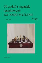 Okładka - 50 zadań i zagadek szachowych NA DOBRE MYŚLENIE 7/2020 - Artur Bieliński