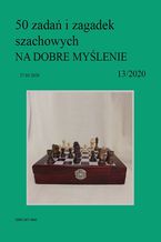 Okładka - 50 zadań i zagadek szachowych NA DOBRE MYŚLENIE 13/2020 - Artur Bieliński