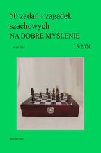 Okładka - 50 zadań i zagadek szachowych NA DOBRE MYŚLENIE 15/2020 - Artur Bieliński