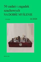 Okładka - 50 zadań i zagadek szachowych NA DOBRE MYŚLENIE 16/2020 - Artur Bieliński
