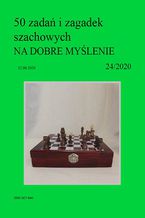 Okładka - 50 zadań i zagadek szachowych NA DOBRE MYŚLENIE 24/2020 - Artur Bieliński