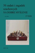 Okładka - 50 zadań i zagadek szachowych NA DOBRE MYŚLENIE 27/2020 - Artur Bieliński