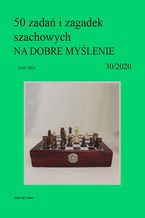 Okładka - 50 zadań i zagadek szachowych NA DOBRE MYŚLENIE 30/2020 - Artur Bieliński