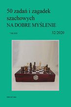 Okładka - 50 zadań i zagadek szachowych NA DOBRE MYŚLENIE 32/2020 - Artur Bieliński