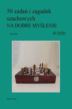 Okładka - 50 zadań i zagadek szachowych NA DOBRE MYŚLENIE 36/2020 - Artur Bieliński