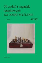Okładka - 50 zadań i zagadek szachowych NA DOBRE MYŚLENIE 40/2020 - Artur Bieliński