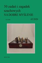 Okładka - 50 zadań i zagadek szachowych NA DOBRE MYŚLENIE 45/2020 - Artur Bieliński