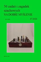 Okładka - 50 zadań i zagadek szachowych NA DOBRE MYŚLENIE 47/2020 - Artur Bieliński