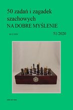 Okładka - 50 zadań i zagadek szachowych NA DOBRE MYŚLENIE 51/2020 - Artur Bieliński