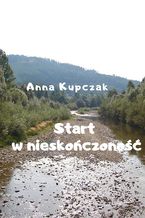 Okładka - Start w nieskończoność - Anna Kupczak