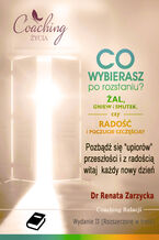 Okładka - Co wybierasz po rozstaniu - żal, gniew i smutek, czy radość i poczucie szczęścia? (e-book) SERIA: Rozstanie (cz.4/6) - dr Renata Zarzycka