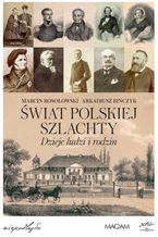 Okładka - Świat Polskiej Szlachty. Dzieje ludzi i rodzin - Marcin Rosołowski, Arkadiusz Bińczyk