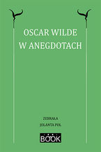 Okładka - Oscar Wilde w anegdotach - Jolanta Pol