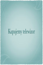 Okładka - Kupujemy Telewizor - Poradnik Dla Konsumenta - Julia Nalepa
