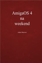 Okładka - AmigaOS 4 na weekend - Adam Mierzwa