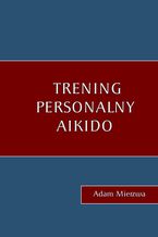 Okładka - Trening personalny Aikido - Adam Mierzwa