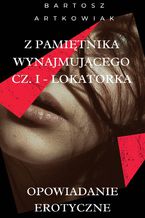Okładka - Opowiadanie erotyczne: Z pamiętnika wynajmującego - Lokatorka - Bartosz Artkowiak