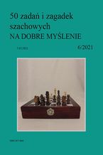 Okładka - 50 zadań i zagadek szachowych NA DOBRE MYŚLENIE 6/2021 - Artur Bieliński