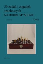 Okładka - 50 zadań i zagadek szachowych NA DOBRE MYŚLENIE 7/2021 - Artur Bieliński