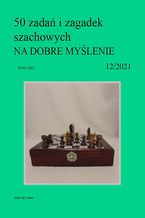Okładka - 50 zadań i zagadek szachowych NA DOBRE MYŚLENIE 12/2021 - Artur Bieliński