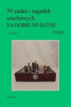 Okładka - 50 zadań i zagadek szachowych NA DOBRE MYŚLENIE 17/2021 - Artur Bieliński