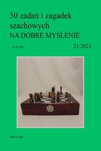 Okładka - 50 zadań i zagadek szachowych NA DOBRE MYŚLENIE 21/2021 - Artur Bieliński