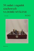Okładka - 50 zadań i zagadek szachowych NA DOBRE MYŚLENIE 30/2021 - Artur Bieliński