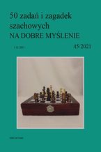 Okładka - 50 zadań i zagadek szachowych NA DOBRE MYŚLENIE 45/2021 - Artur Bieliński