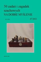 Okładka - 50 zadań i zagadek szachowych NA DOBRE MYŚLENIE 47/2021 - Artur Bieliński