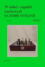 Okładka - 50 zadań i zagadek szachowych NA DOBRE MYŚLENIE 49/2021 - Artur Bieliński
