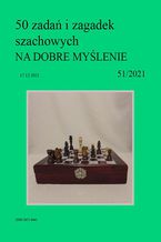 Okładka - 50 zadań i zagadek szachowych NA DOBRE MYŚLENIE 51/2021 - Artur Bieliński